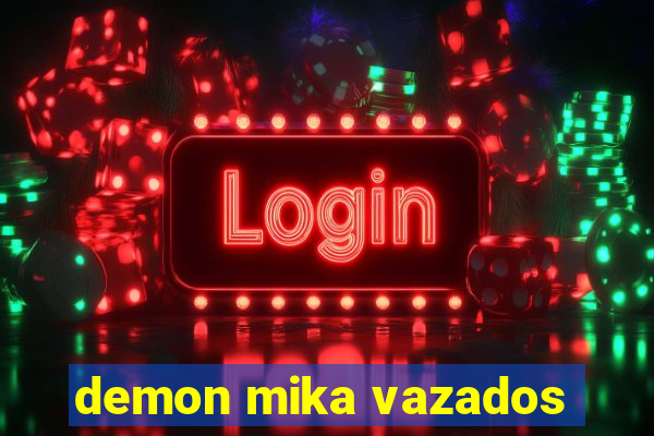 demon mika vazados